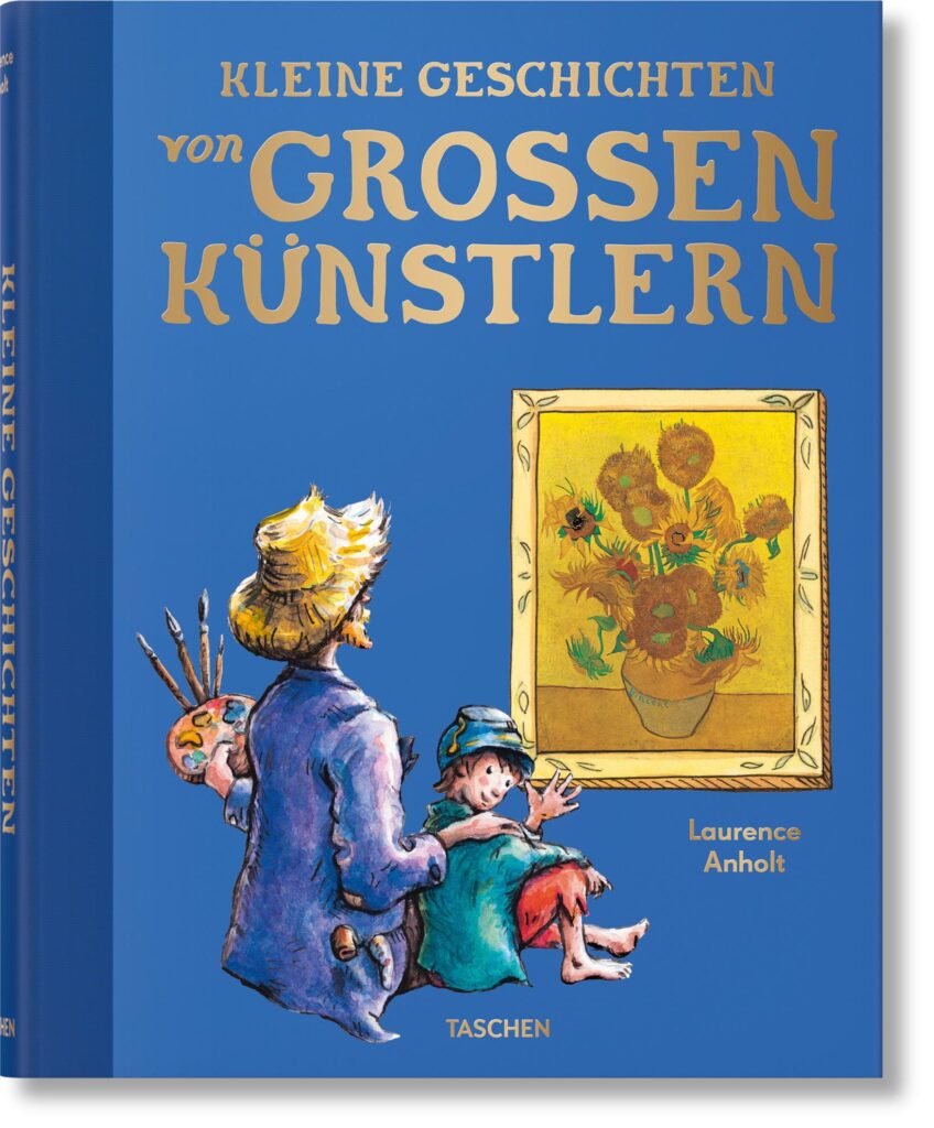 TASCHEN: Kleine Geschichten von großen Künstlern. Laurence Anholts Kinderbuchreihe über große Künstler